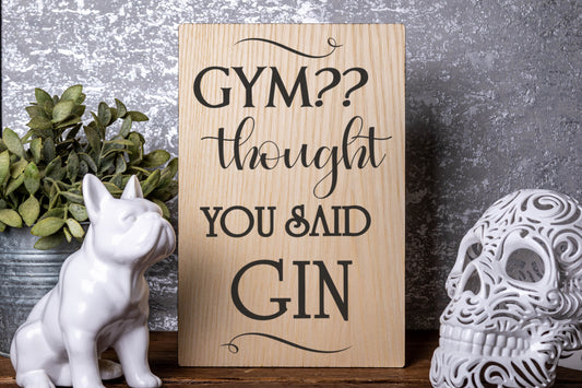 Gym?? I Thought You Said Gin Laser Engraved Wood Board