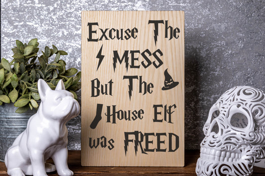 Excuse The Mess But The House Elf Was Freed Laser Engraved Wood Board