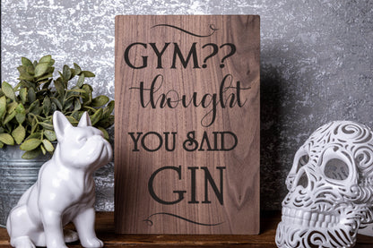 Gym?? I Thought You Said Gin Laser Engraved Wood Board