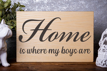 Home Is Where My Boys Are Laser Engraved Wood Board