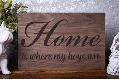 Home Is Where My Boys Are Laser Engraved Wood Board